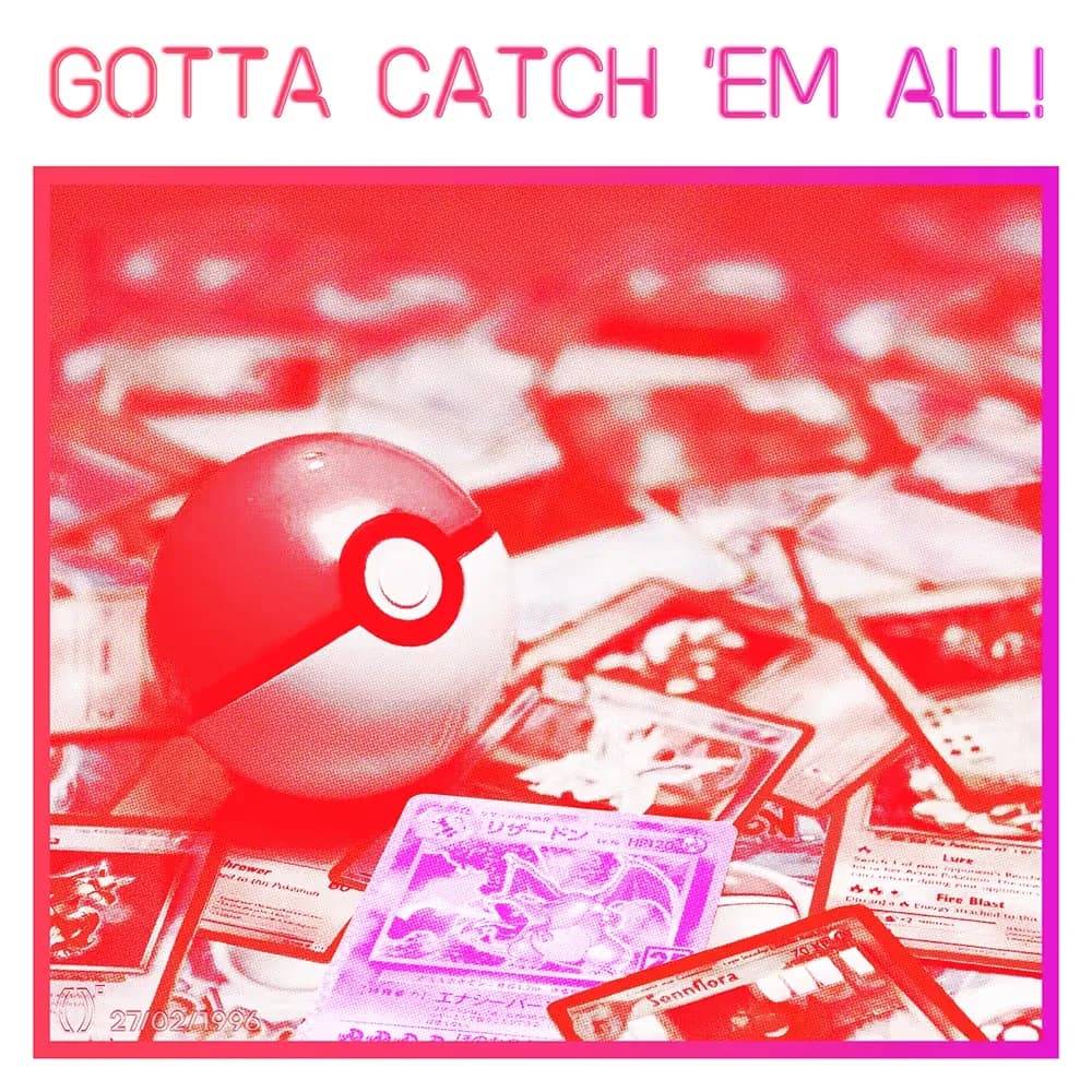 Exhibit #73 — GOTTA CATCH 'EM ALL!